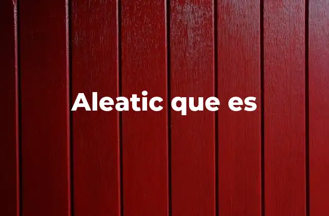 Aleatic que es