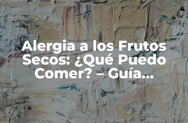 Alergia a los Frutos Secos: ¿qué Puedo Comer? – Guía Completa