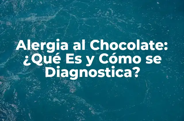 Alergia Al Chocolate: ¿qué es y Cómo Se Diagnostica?