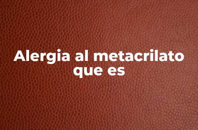 Alergia Al Metacrilato que es