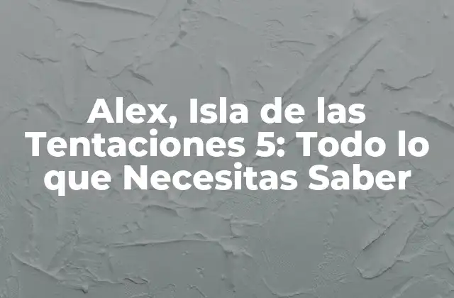Alex, Isla de las Tentaciones 5: Todo Lo que Necesitas Saber 2 ¿Qué es Alex, Isla de las Tentaciones 5?