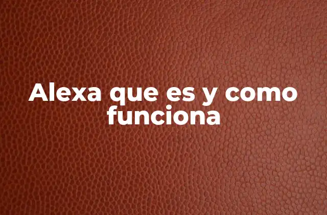 Alexa que es y como Funciona