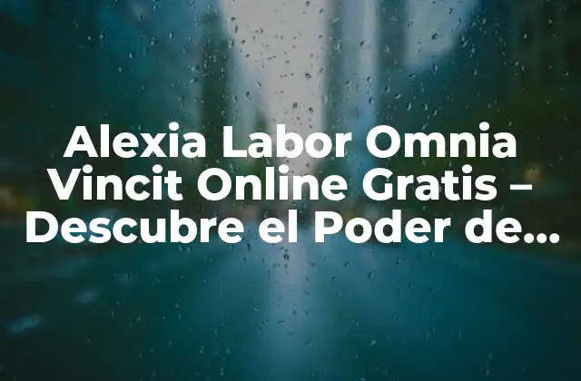 Alexia Labor Omnia Vincit Online Gratis - Descubre el Poder de la Educación en Línea 2 ¿Qué es Alexia Labor Omnia Vincit Online Gratis?