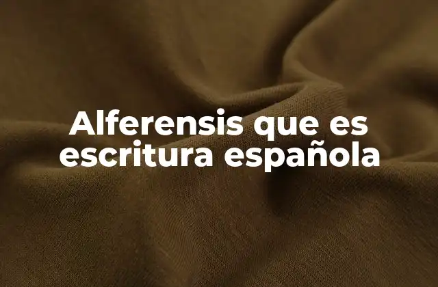 Alferensis que es Escritura Española