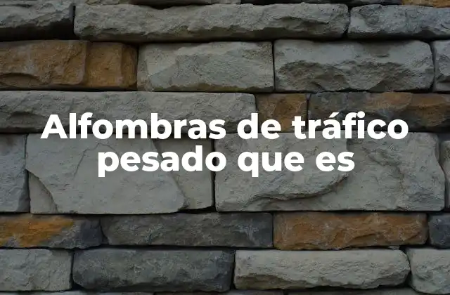 Alfombras de Tráfico Pesado que es