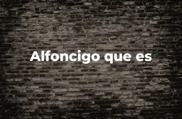 Alfoncigo que es