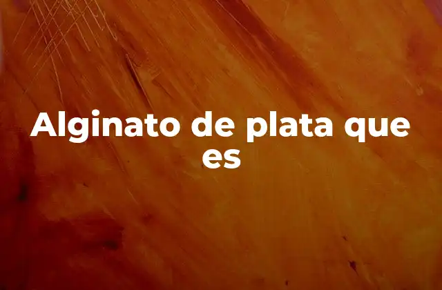 Alginato de Plata que es