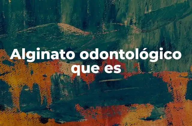 Alginato Odontológico que es