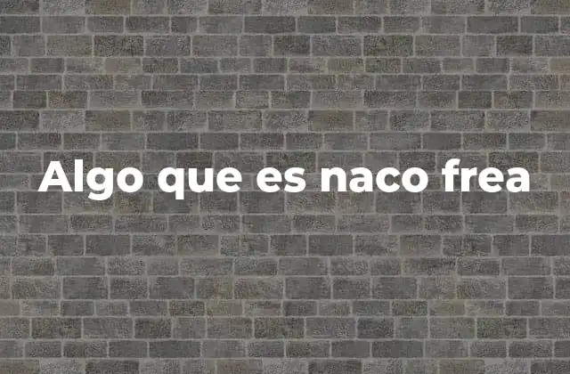 Algo que es Naco Frea