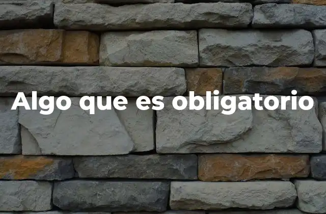 Algo que es Obligatorio