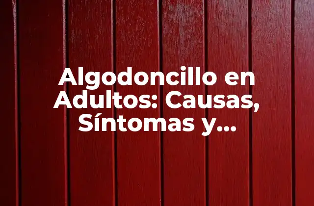 Algodoncillo en Adultos: Causas, Síntomas y Tratamientos