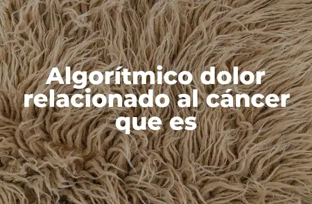 Algorítmico Dolor Relacionado Al Cáncer que es 2 Cómo afecta el dolor al paciente con cáncer