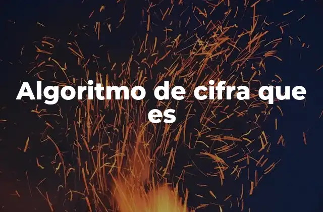 Algoritmo de Cifra que es 2 Cómo funciona la encriptación y el papel de los algoritmos