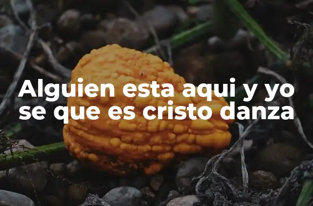 Alguien Esta Aqui y Yo Se que es Cristo Danza