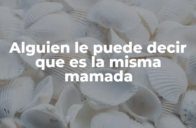 Alguien Le Puede Decir que es la Misma Mamada