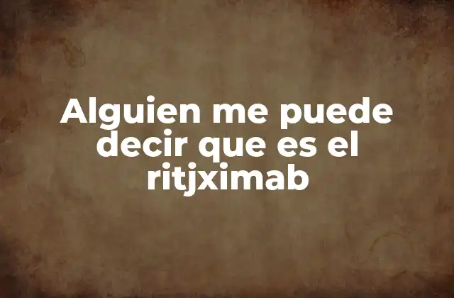 El ritjximab y su papel en la medicina moderna