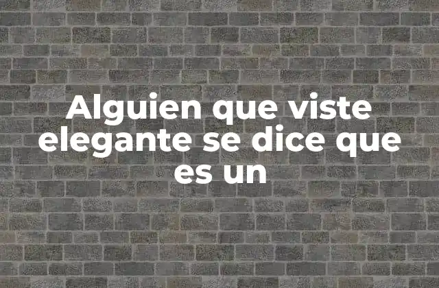 Alguien que Viste Elegante Se Dice que es un