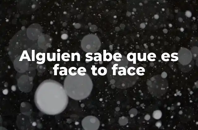 Alguien Sabe que es Face To Face