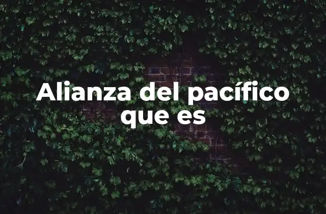 Alianza Del Pacífico que es