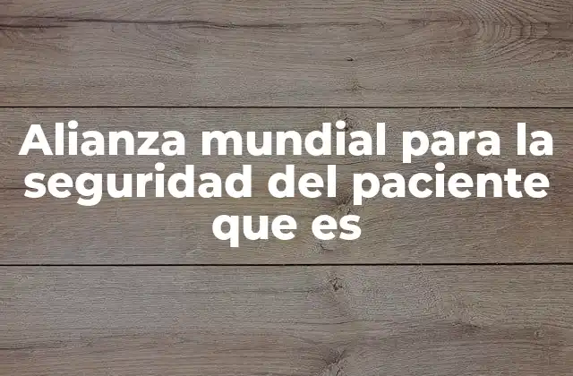 Alianza Mundial para la Seguridad Del Paciente que es