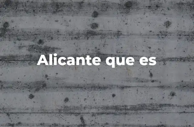 Alicante que es