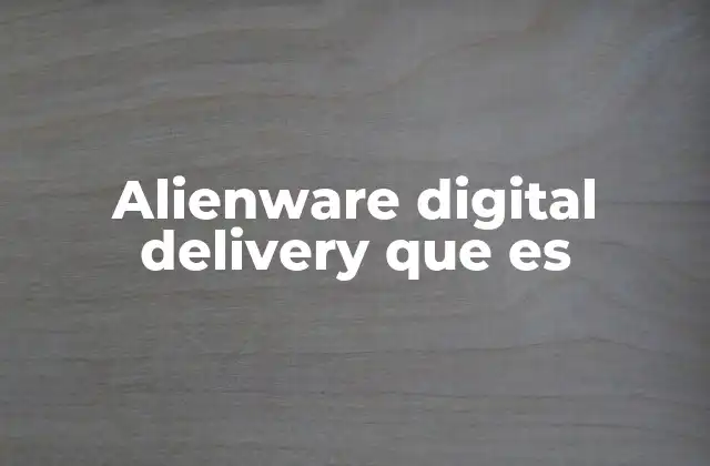 Alienware Digital Delivery que es
