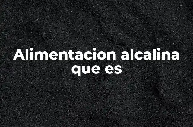 Alimentacion Alcalina que es 2 Cómo funciona la dieta alcalina sin mencionar directamente la palabra clave