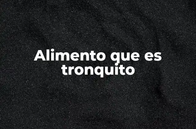 Alimento que es Tronquito