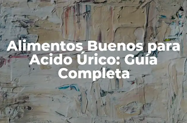 Alimentos Buenos para Acido Úrico: Guía Completa 2 ¿Qué Alimentos Debo Evitar para Reducir el Ácido Úrico?