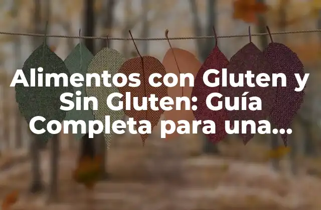 Alimentos con Gluten y sin Gluten: Guía Completa para una Dieta Saludable