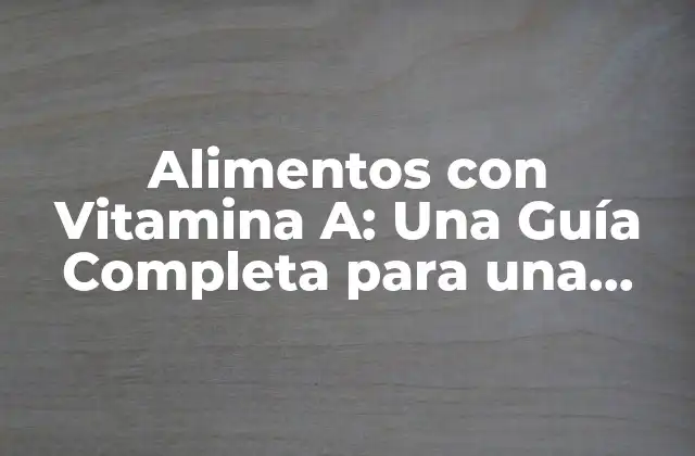 ¿Qué son los Alimentos con Vitamina A?