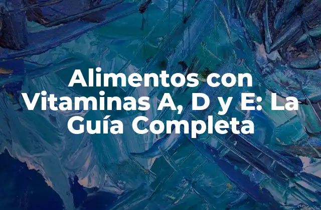 Alimentos con Vitaminas A, D y E: la Guía Completa 2 ¿Cuáles son los Beneficios de las Vitaminas A, D y E?