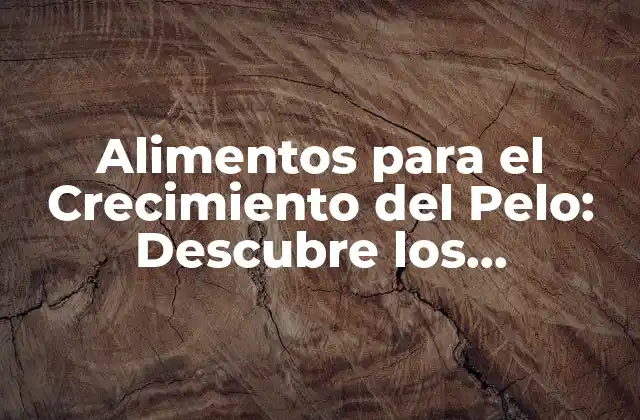 ¿Cuáles son los Nutrientes Esenciales para el Crecimiento del Pelo?