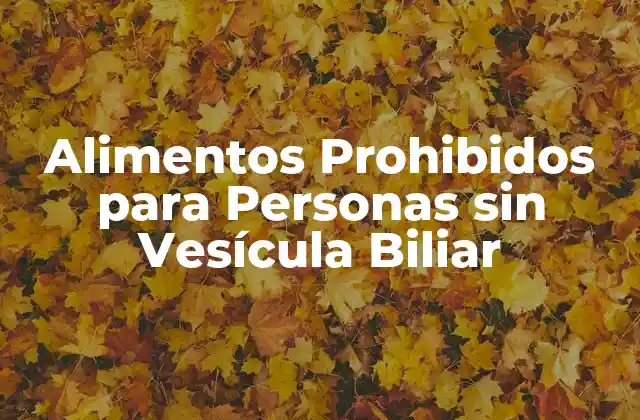 Alimentos Prohibidos para Personas sin Vesícula Biliar