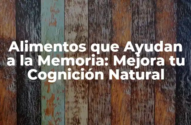 ¿Cuáles son los Alimentos que Ayudan a la Memoria?