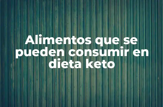 Alimentos que Se Pueden Consumir en Dieta Keto