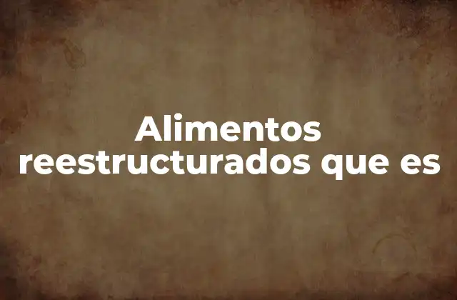 Alimentos Reestructurados que es 2 El potencial de los alimentos reestructurados en la industria alimentaria