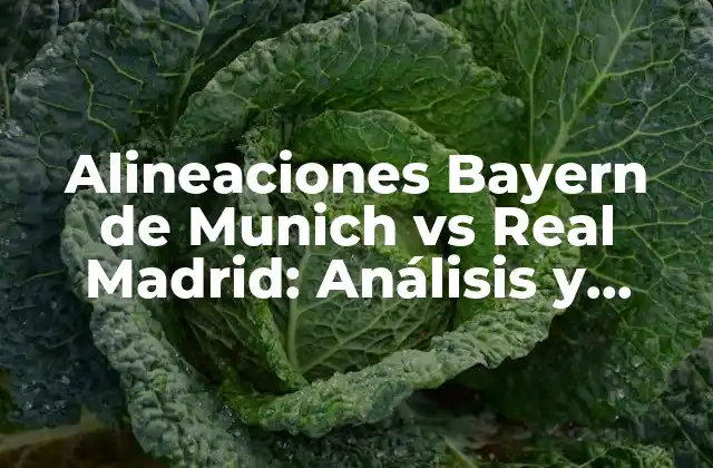 Alineaciones Bayern de Munich Vs Real Madrid: Análisis y Estadísticas