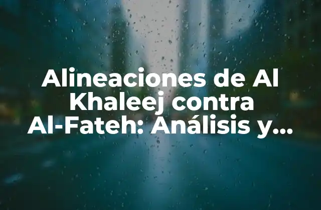 Alineaciones de Al Khaleej contra Al-fateh: Análisis y Estadísticas Detalladas