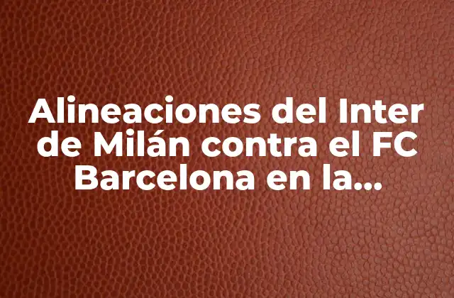 Alineaciones Del Inter de Milán contra el Fc Barcelona en la Champions League