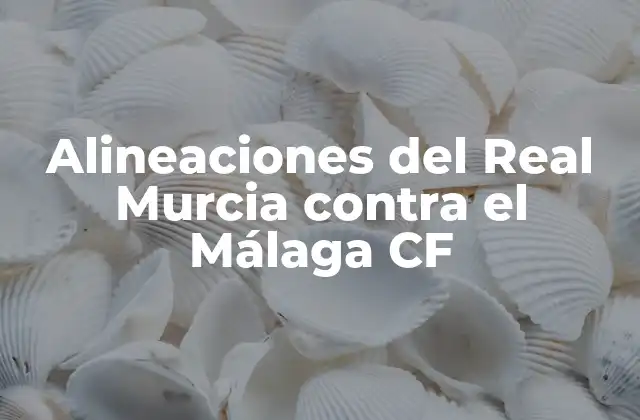 Historia de los enfrentamientos entre Real Murcia y Málaga CF