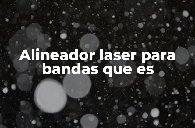 Alineador Laser para Bandas que es