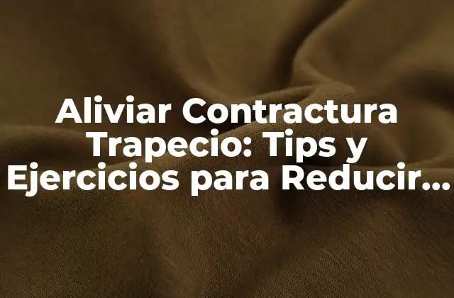 Aliviar Contractura Trapecio: Tips y Ejercicios para Reducir el Dolor 2 Causas de la Contractura del Músculo Trapecio