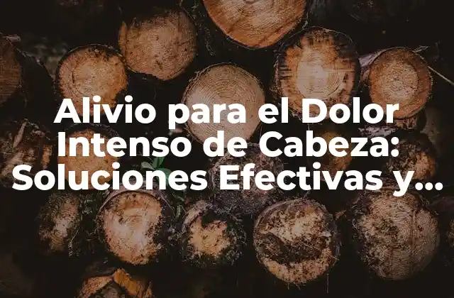 Alivio para el Dolor Intenso de Cabeza: Soluciones Efectivas y Naturales 2 Causas del Dolor Intenso de Cabeza
