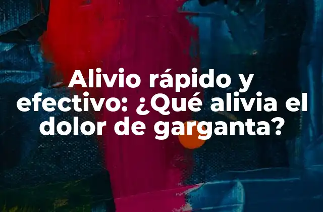 Alivio Rápido y Efectivo: ¿qué Alivia el Dolor de Garganta?