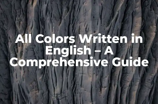 All Colors Written In English – a Comprehensive Guide