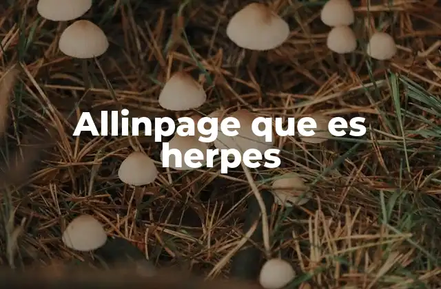 Allinpage que es Herpes 2 La importancia de la educación sobre el herpes en la era digital