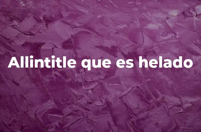 Allintitle que es Helado 2 El helado como parte de la cultura alimentaria global