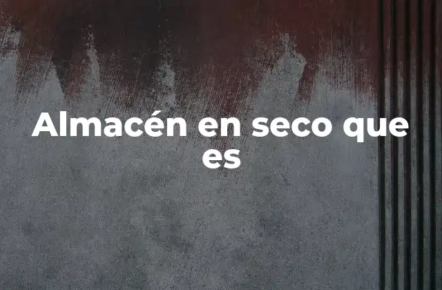 Almacén en Seco que es