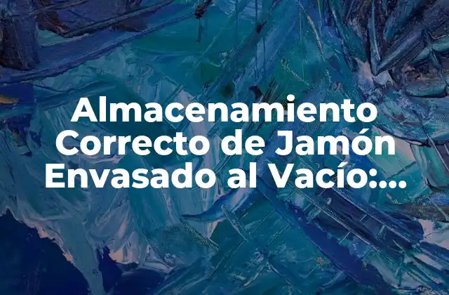 Almacenamiento Correcto de Jamón Envasado Al Vacío: ¡conoce los Secretos!